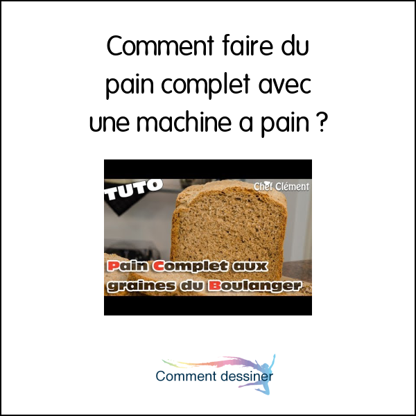 Comment faire du pain complet avec une machine à pain